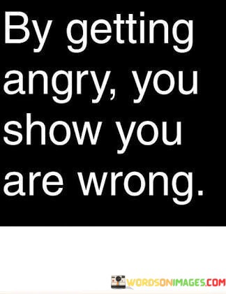 By-Getting-Angry-You-Show-You-Are-Wrong-Quotes.jpeg