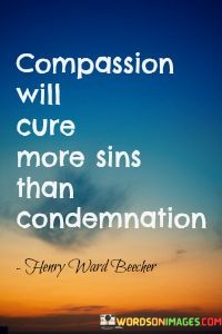 Compassion-Will-Cure-More-Sins-Than-Condemnation-Quotes.jpeg