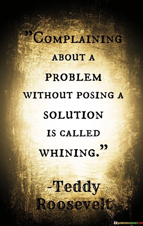 Complaining-About-A-Problem-Without-Posing-A-Solution-Is-Called-Whining-Quotes.jpeg