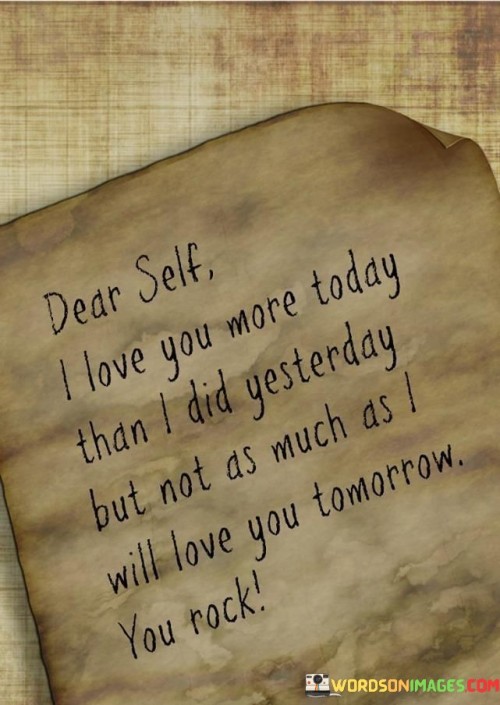 Dear-Self-I-Love-You-More-Today-Than-I-Did-Yesterday-Quotes.jpeg