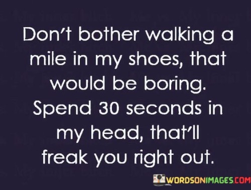 Dont-Bother-Walking-A-Mile-In-My-Shoes-That-Quotes.jpeg