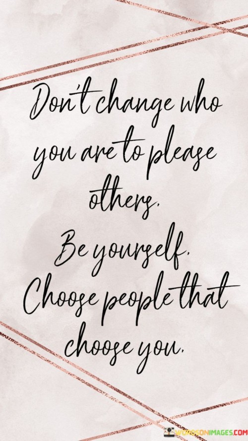 Don't Change Who You Are To Please Others Quotes