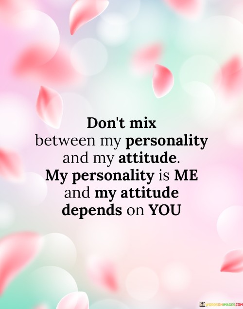 Dont-Mix-Between-My-Personality-And-My-Attitude-My-Quotes.jpeg