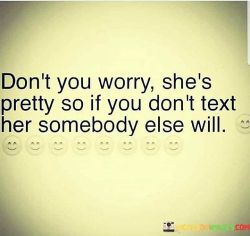 Dont-You-Worry-Shes-Pretty-So-If-You-Dont-Text-Quotes.jpeg