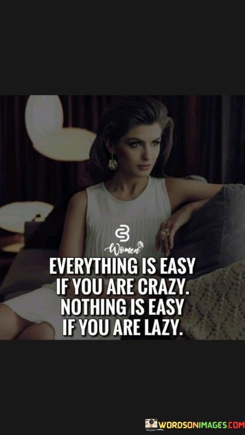 Everything Is Easy If You Are Crazy Quotes