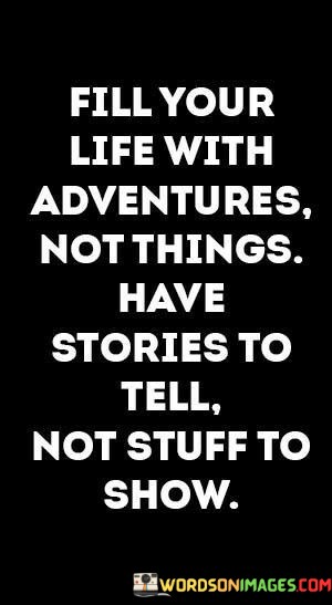 Fill-Your-Life-With-Adventures-Not-Things-Have-Stories-To-Tell-Quotes.jpeg