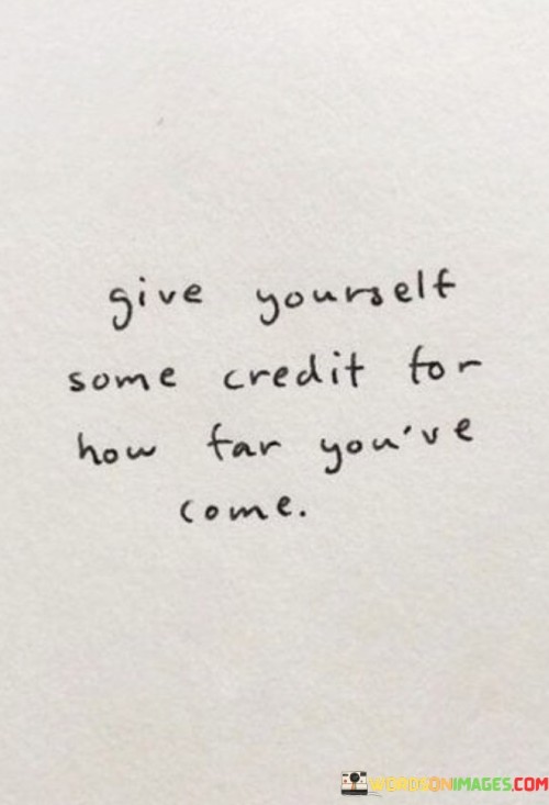 Give-Yourself-Some-Credit-For-How-Far-Youve-Come-Quotes.jpeg