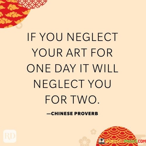 If You Neglect Your Art For One Day Quotes