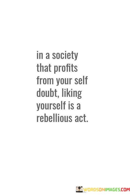 In-A-Society-That-Profits-From-Your-Self-Doubt-Quotes.jpeg