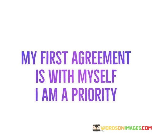 My-First-Agreement-Is-With-Myself-I-Am-A-Priority-Quotes.jpeg