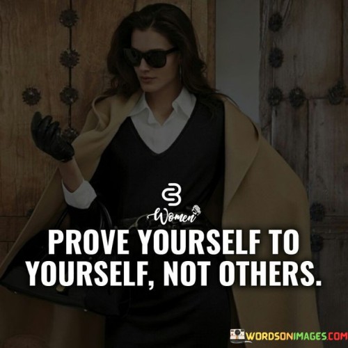 Prove-Yourself-To-Yourself-Not-Others-Quotes4866388e912a66d3.jpeg