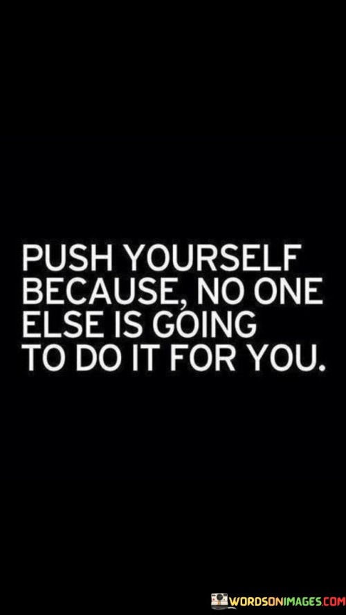 Push-Yourself-Because-No-One-Else-Is-Going-Quotes.jpeg