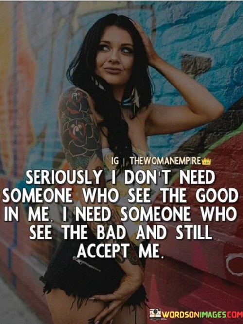 Seriously-I-Dont-Need-Someone-Who-See-The-Good-Quotes.jpeg