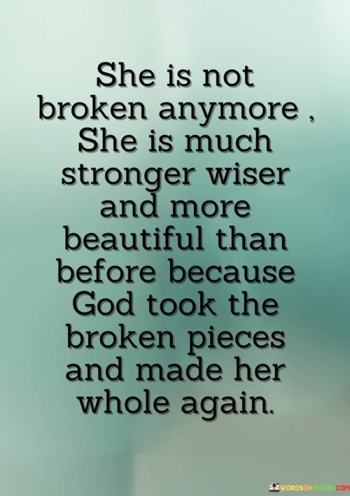 She Is Not Broken Anymore She Is Much Stronger Quotes