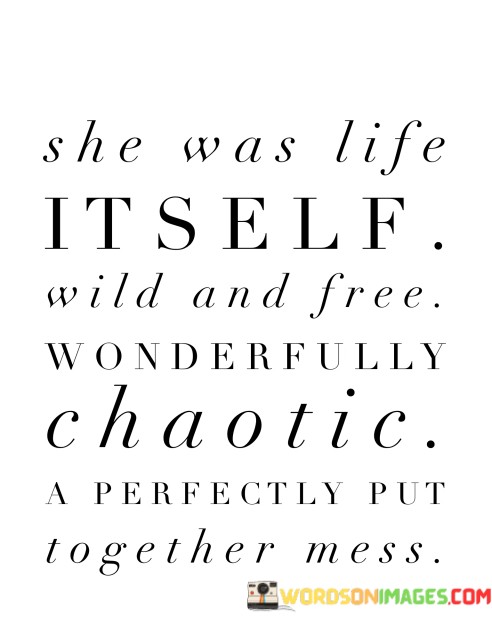 She-Was-Life-It-Self-Wild-And-Free-Wonderfully-Chaotic-A-Perfectly-Quotes.jpeg