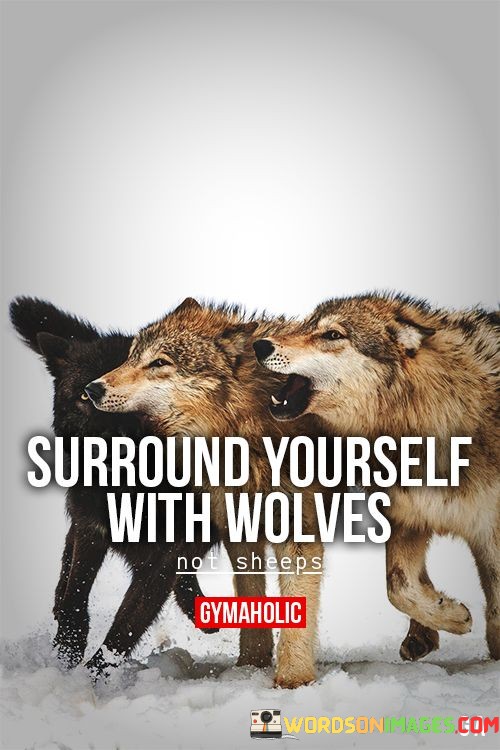 Surround-Yourself-With-Wolves-Not-Sheeps-Quotes.jpeg