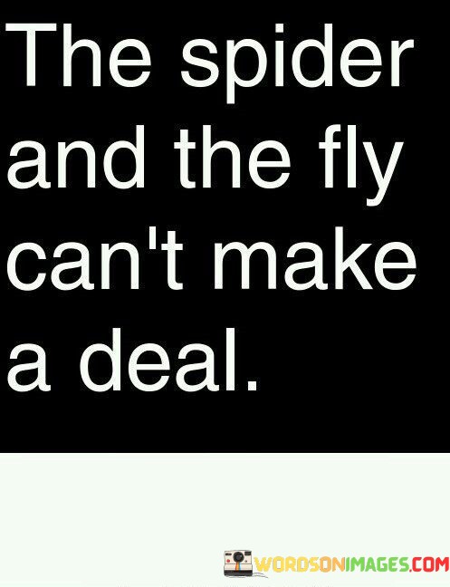 The-Spider-And-The-Fly-Cant-Make-A-Deal-Quotes.jpeg