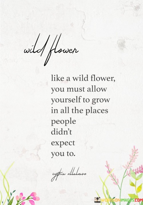 Wild-Flower-Like-A-Wild-Flower-You-Must-Allow-Yourself-Quotes.jpeg