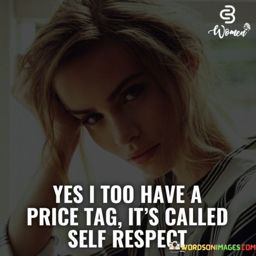 Yes-I-Too-Have-A-Price-Tag-Its-Called-Self-Respect-Quotes.jpeg