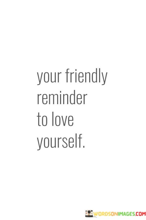 Your-Friendly-Reminder-To-Love-Yourself-Quotes.jpeg