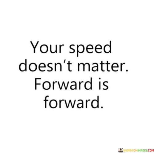 Your-Speed-Doesnt-Matter-Forward-Is-Forward-Quotes.jpeg