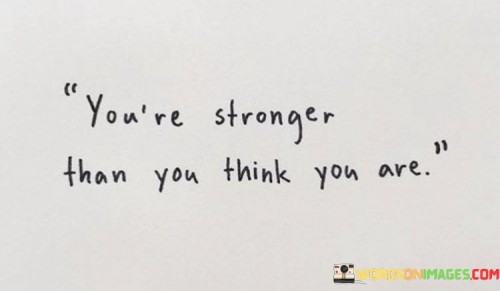 Youre-Stronger-Than-You-Think-You-Are-Quotes.jpeg