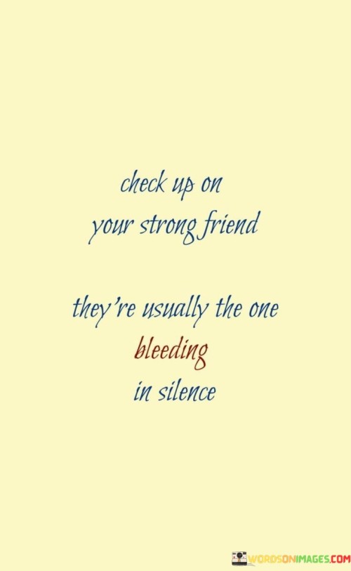check uр on your strong friend they're usually the one
