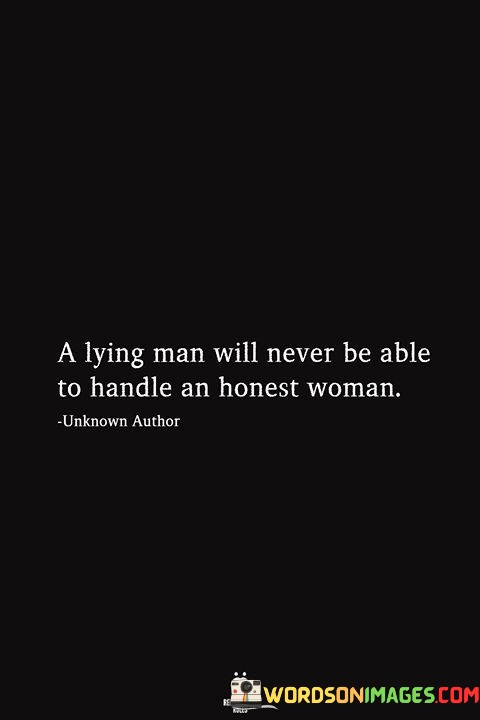 A-Lying-Man-Will-Never-Be-Able-To-Handle-An-Honest-Woman-Quotes.jpeg