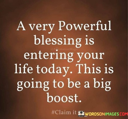 A Very Powerful Blessing Is Entering Your Life Today Your Quotes