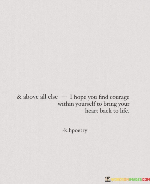 And-Above-All-Else-I-Hope-You-Find-Courage-Within-Yourself-To-Quotes.jpeg