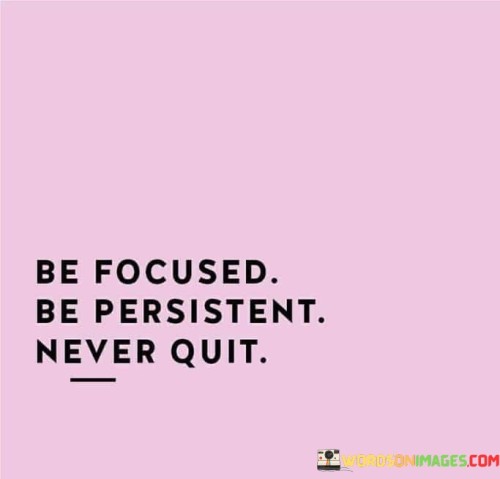 Be-Focused-Be-Persistenet-Never-Quit-Quotes.jpeg