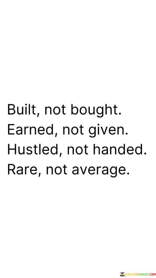 Built-Not-Bought-Earned-Not-Given-Hustled-Not-Handed-Rare-Not-Quotes.jpeg