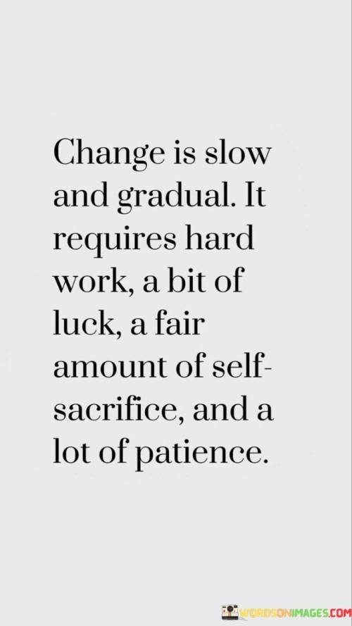 Change-Is-Slow-And-Gradual-It-Requires-Hard-Work-Quotes.jpeg