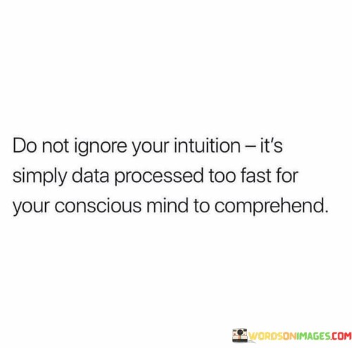 Do-Not-Ignore-Your-Intuition-Its-Simply-Data-Processed-Too-Fast-For-Quotes.jpeg