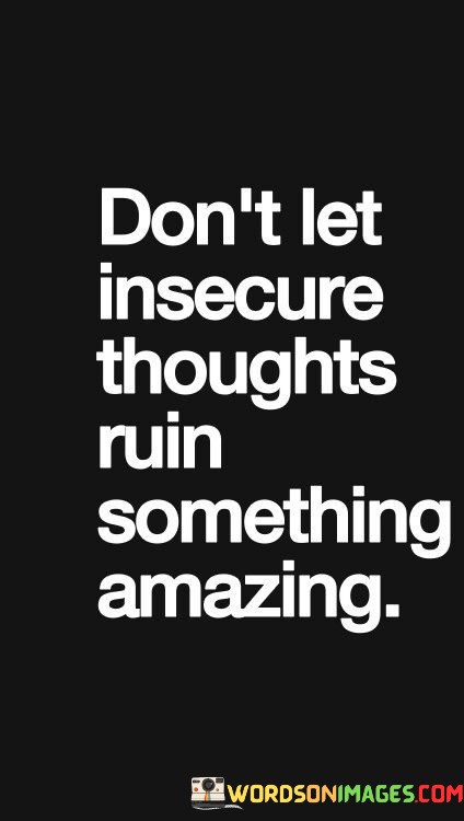 Dont-Let-Insecure-Thoughts-Ruin-Something-Amazing-Quotes.jpeg