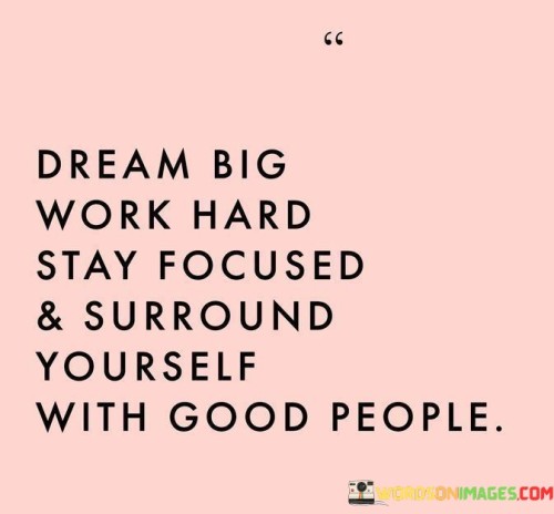 Dream-Big-Work-Hard-Stay-Focused-And-Surround-Yourself-With-Good-People-Quotes.jpeg