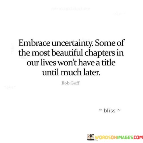 Embrace Uncertainty Some Of The Most Beautiful Chapters Quotes