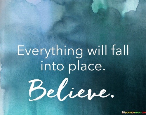 Everything-Will-Fall-Into-Place-Believe-Quotes