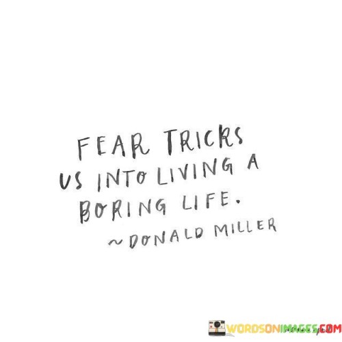 Fear-Tricks-Us-Into-Living-A-Boring-Life-Quotes.jpeg