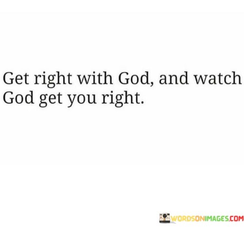 Get Right With God And Watch God Get You Right Quotes