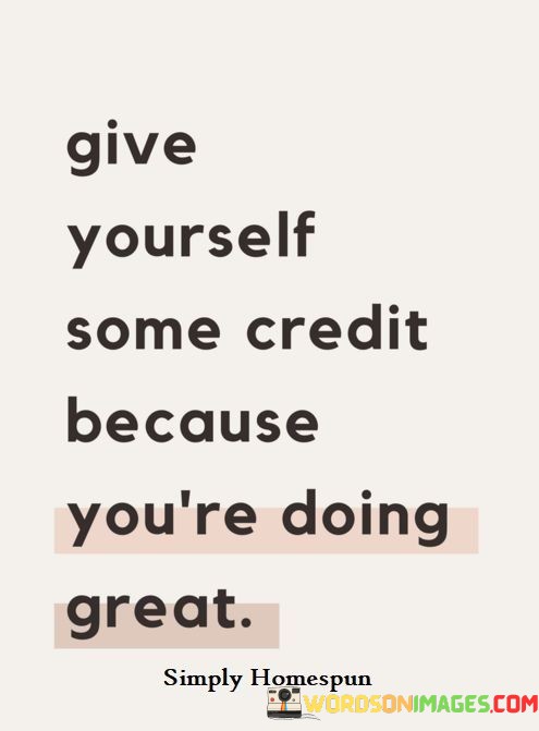 Give-Yourself-Some-Credit-Because-Youre-Doing-Great-Quotes.jpeg