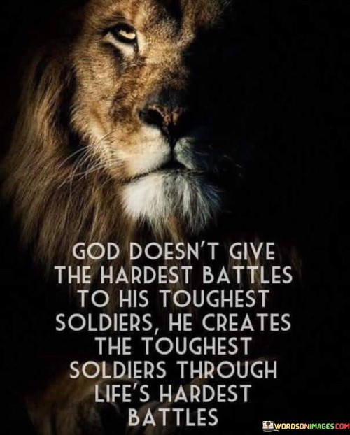 God Doesn't Give The Hardest Battles To His Toughest Soldiers Quotes