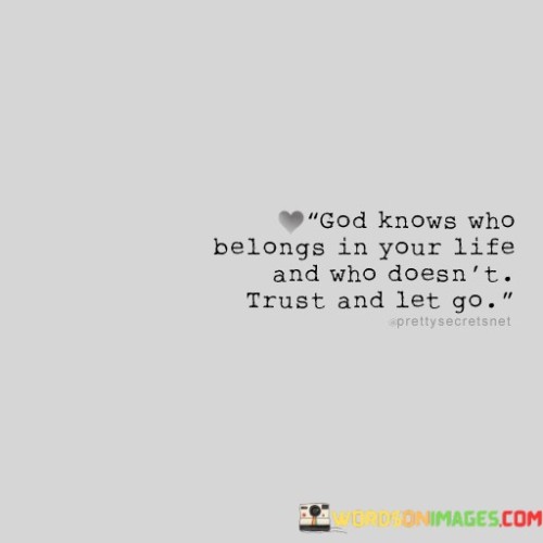 God Knows Who Belongs In Your Life And Who Doesn't Quotes