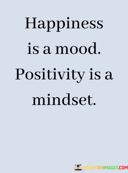 Happiness-Is-A-Mood-Positivity-Is-A-Mindset-Quotes.jpeg