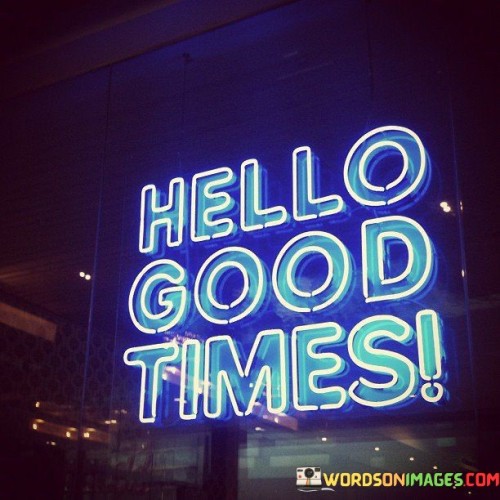Hello-Good-Times-Quotes.jpeg