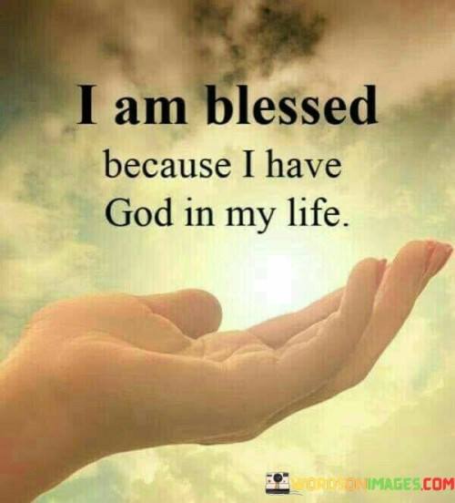 I Am Blessed Because I Have God In My Life Quotes