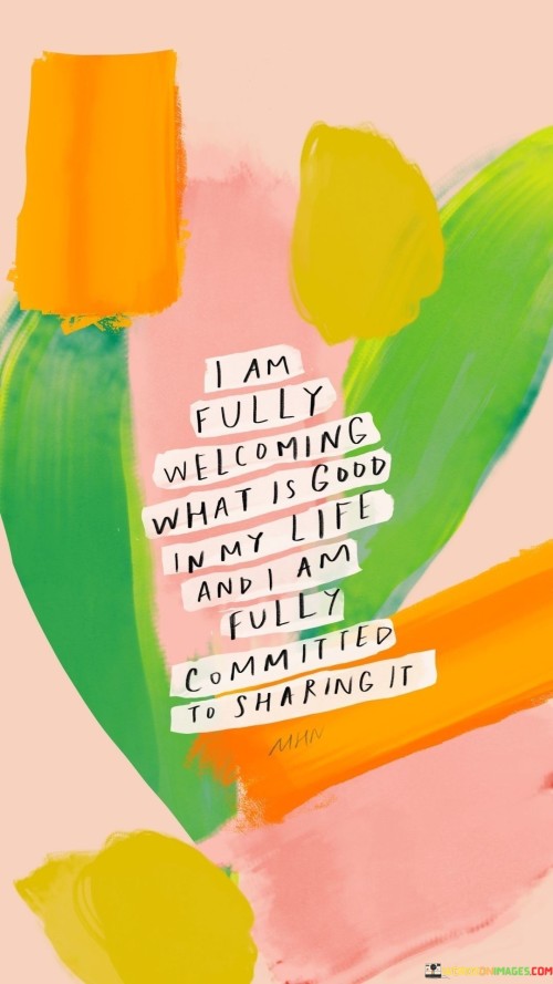 I Am Fully Welcoming What Is Good In My Life And I Am Quotes