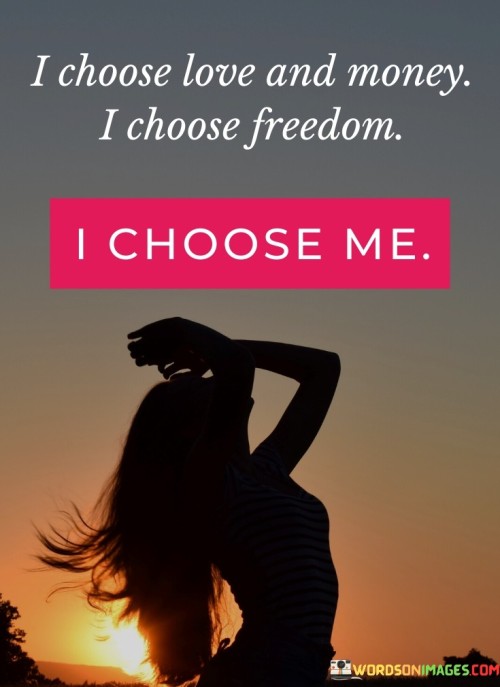I-Choose-Love-And-Money-I-Choose-Freedom-I-Choose-Me-Quotes.jpeg