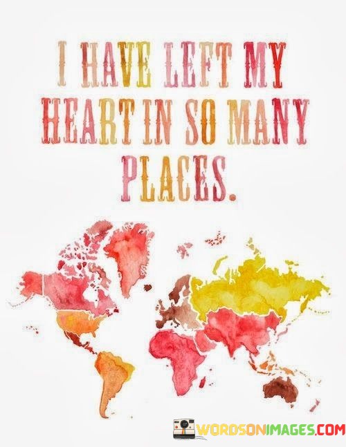 I Have Left My Heart In So Many Places Quotes