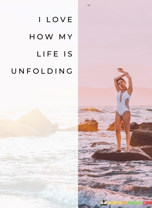 I-Love-How-My-Life-Is-Unfolding-Quotes.jpeg